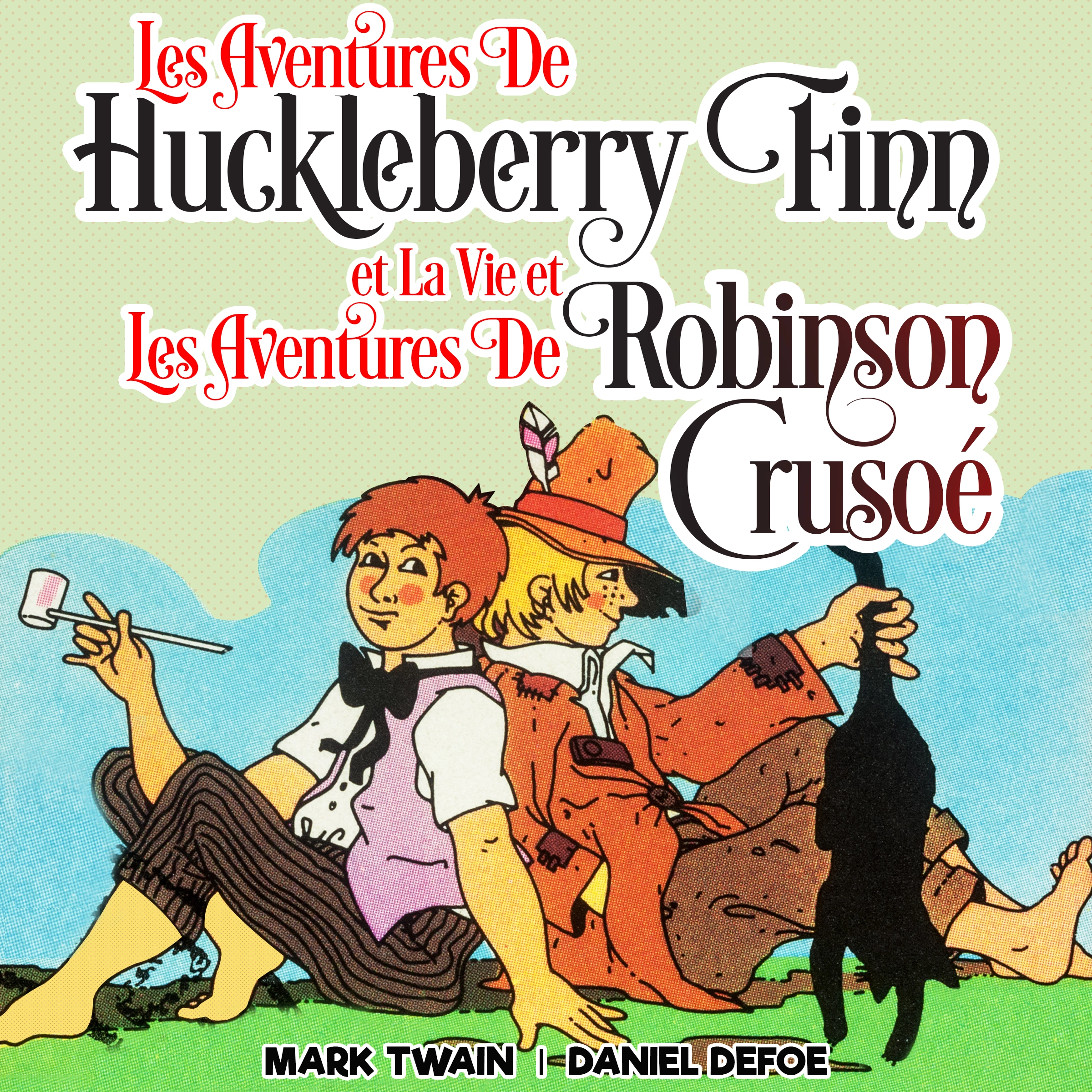 Les Aventures de Huckleberry Finn et La Vie et Les Aventures de Robinson Crusoé by Daniel Defoe Audiobook