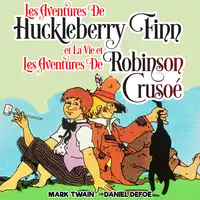 Les Aventures de Huckleberry Finn et La Vie et Les Aventures de Robinson Crusoé Audiobook by Daniel Defoe