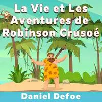 La Vie et Les Aventures de Robinson Crusoé Audiobook by Daniel Defoe