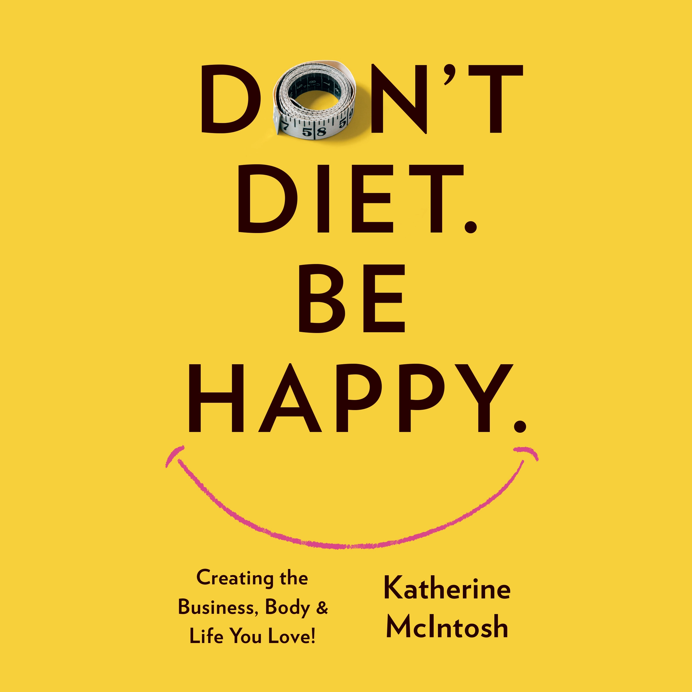 Don't Diet. Be Happy. Audiobook by Katherine McIntosh