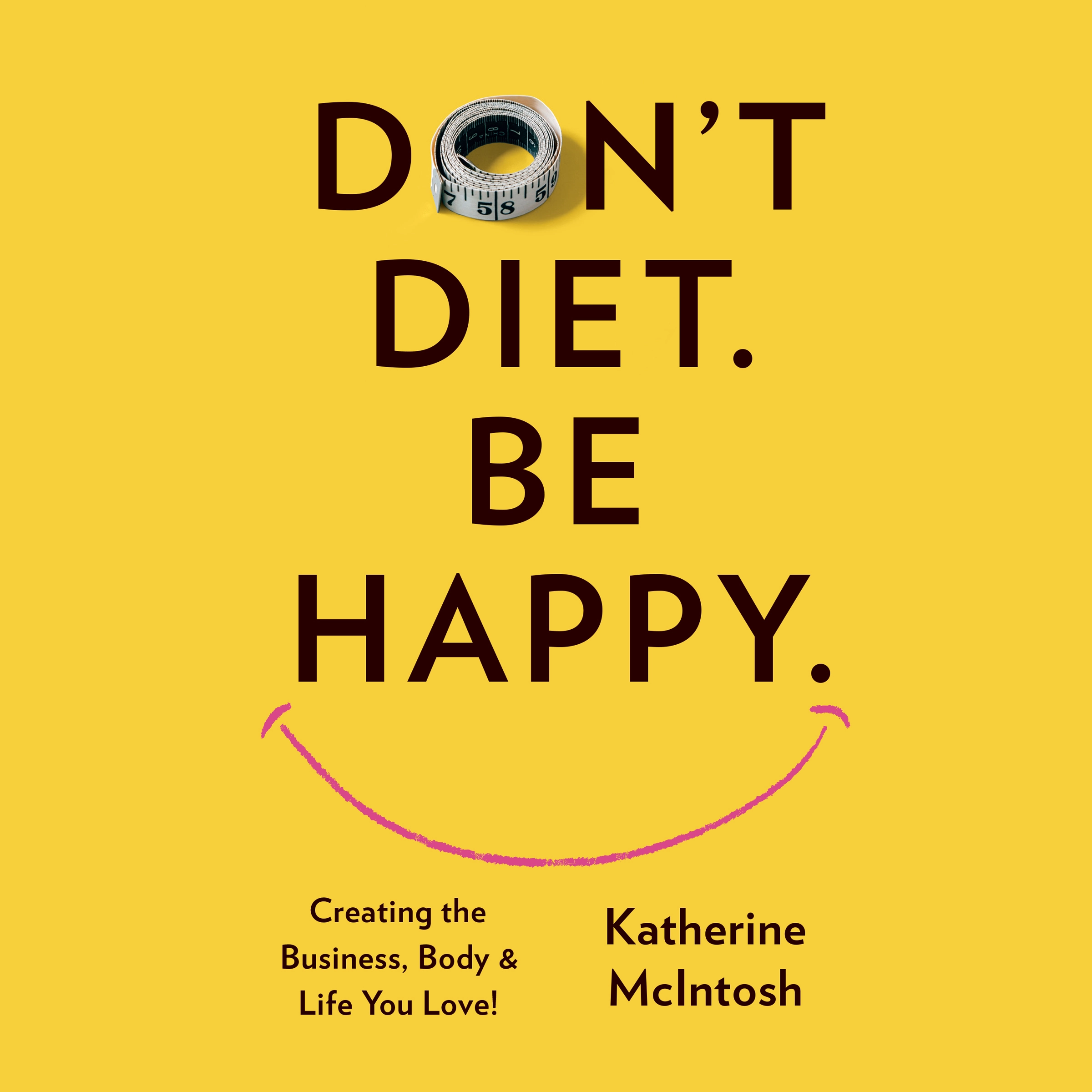 Don't Diet. Be Happy. by Katherine McIntosh Audiobook