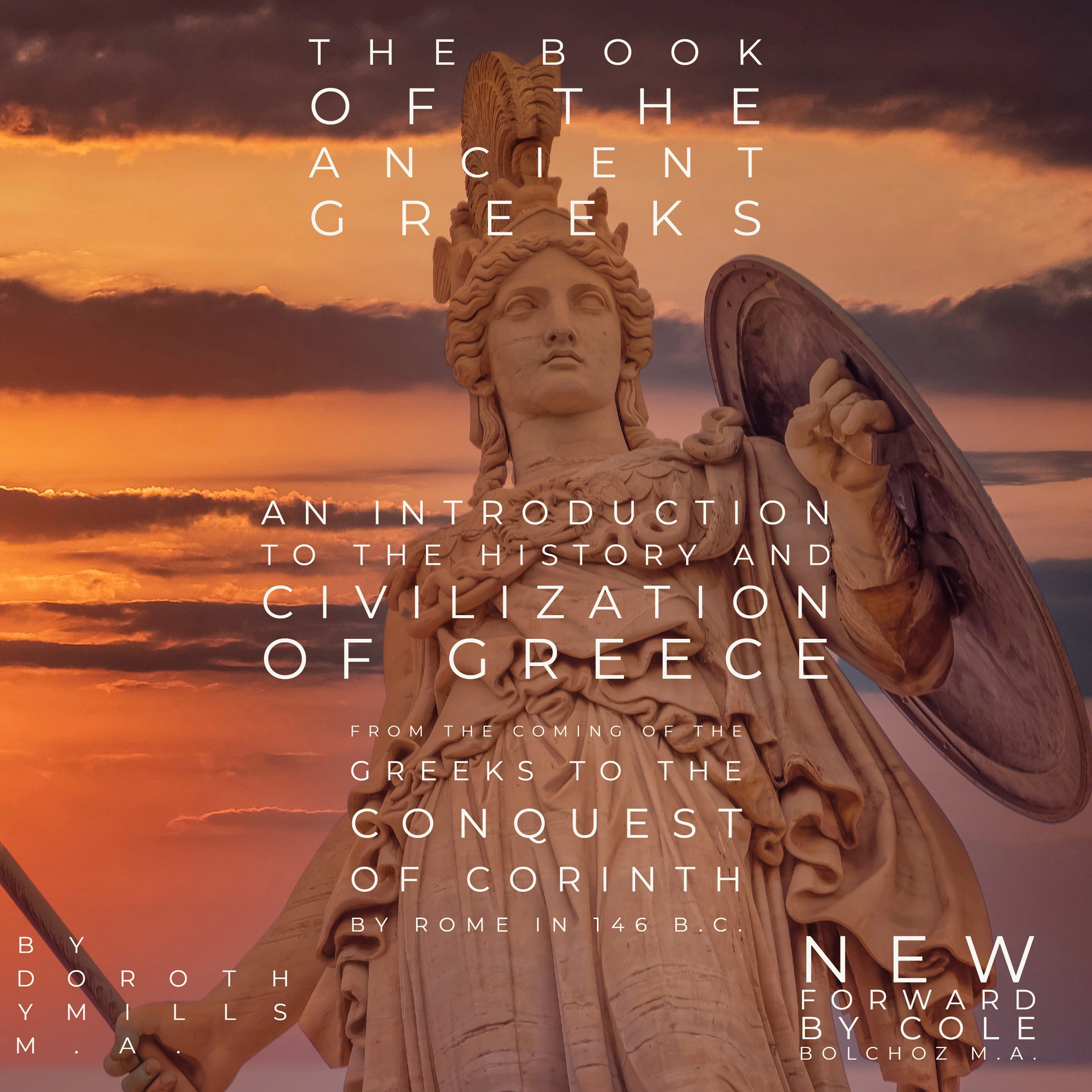 The Book of the Ancient Greeks: An Introduction to the History and Civilization of Greece from the Coming of the Greeks to the Conquest of Corinth by Rome in 146 B.C. by Cole Bolchoz Audiobook