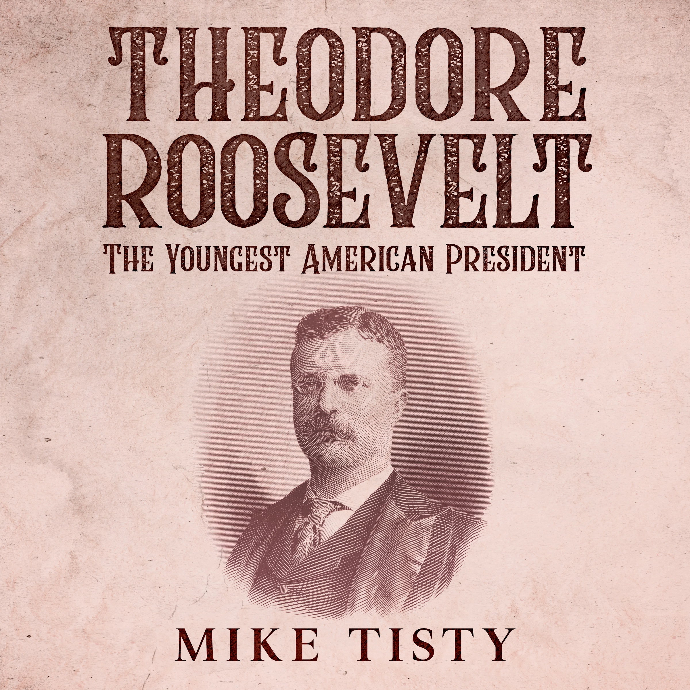 Theodore Roosevelt - The Youngest American President by Mike Tisty Audiobook