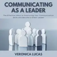 Communicating As A Leader Audiobook by Veronica Lucas