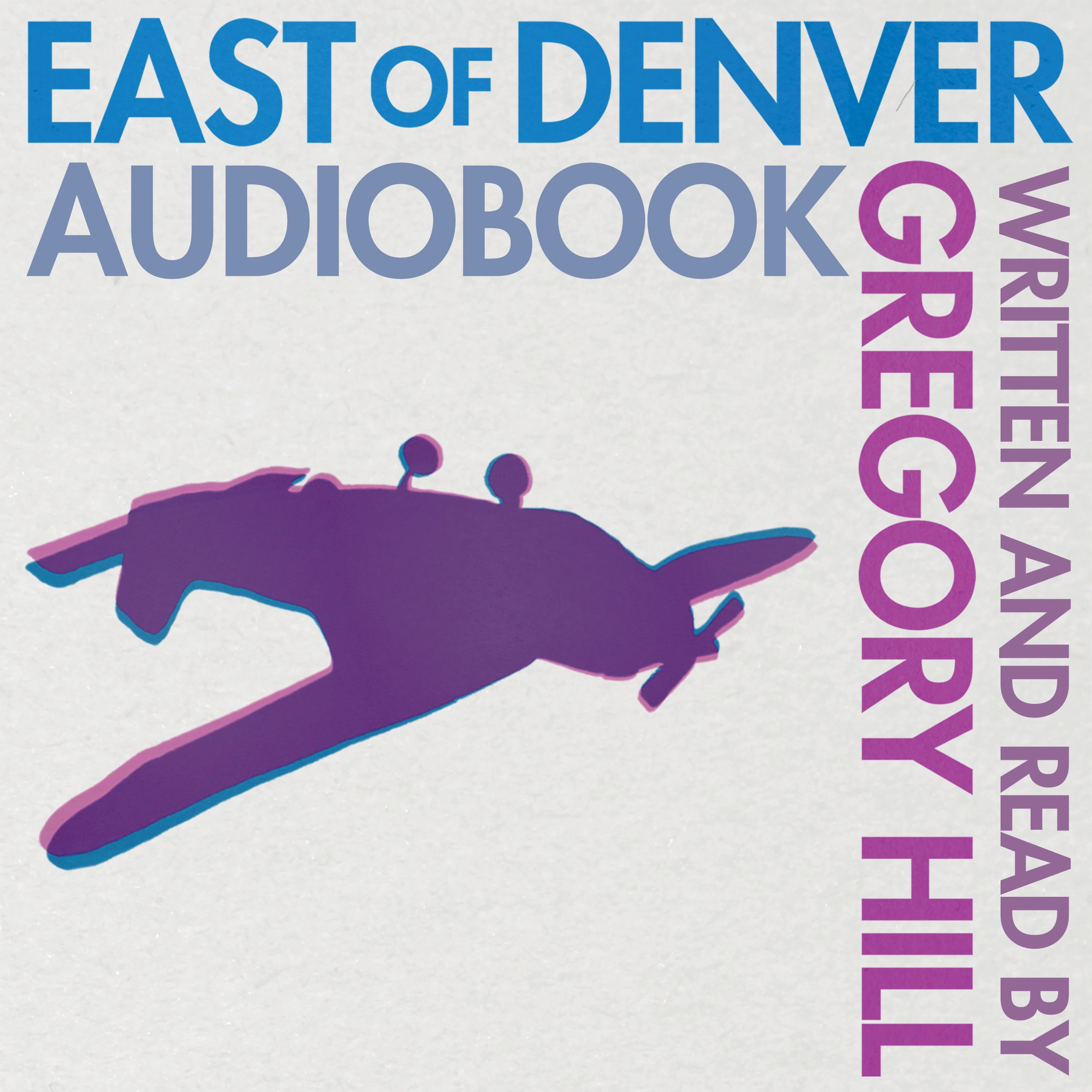 East of Denver by Gregory Hill Audiobook