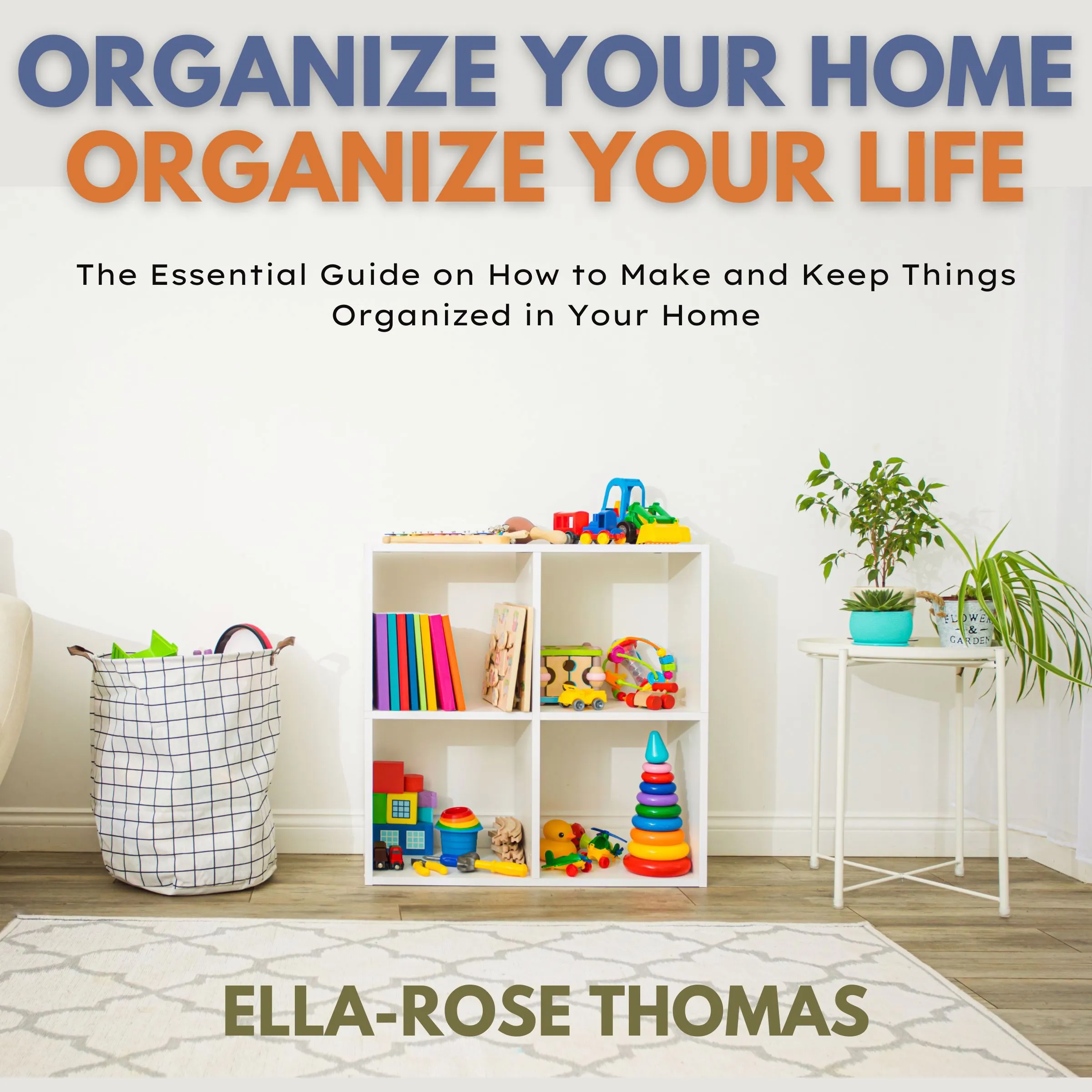 Organize Your Home Organize Your Life Audiobook by Ella-Rose Thomas