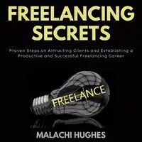 Freelancing Secrets Audiobook by Malachi Hughes