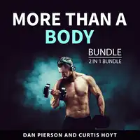 More Than a Body Bundle, 2 in 1 bundle: Audiobook by Curtis Holt