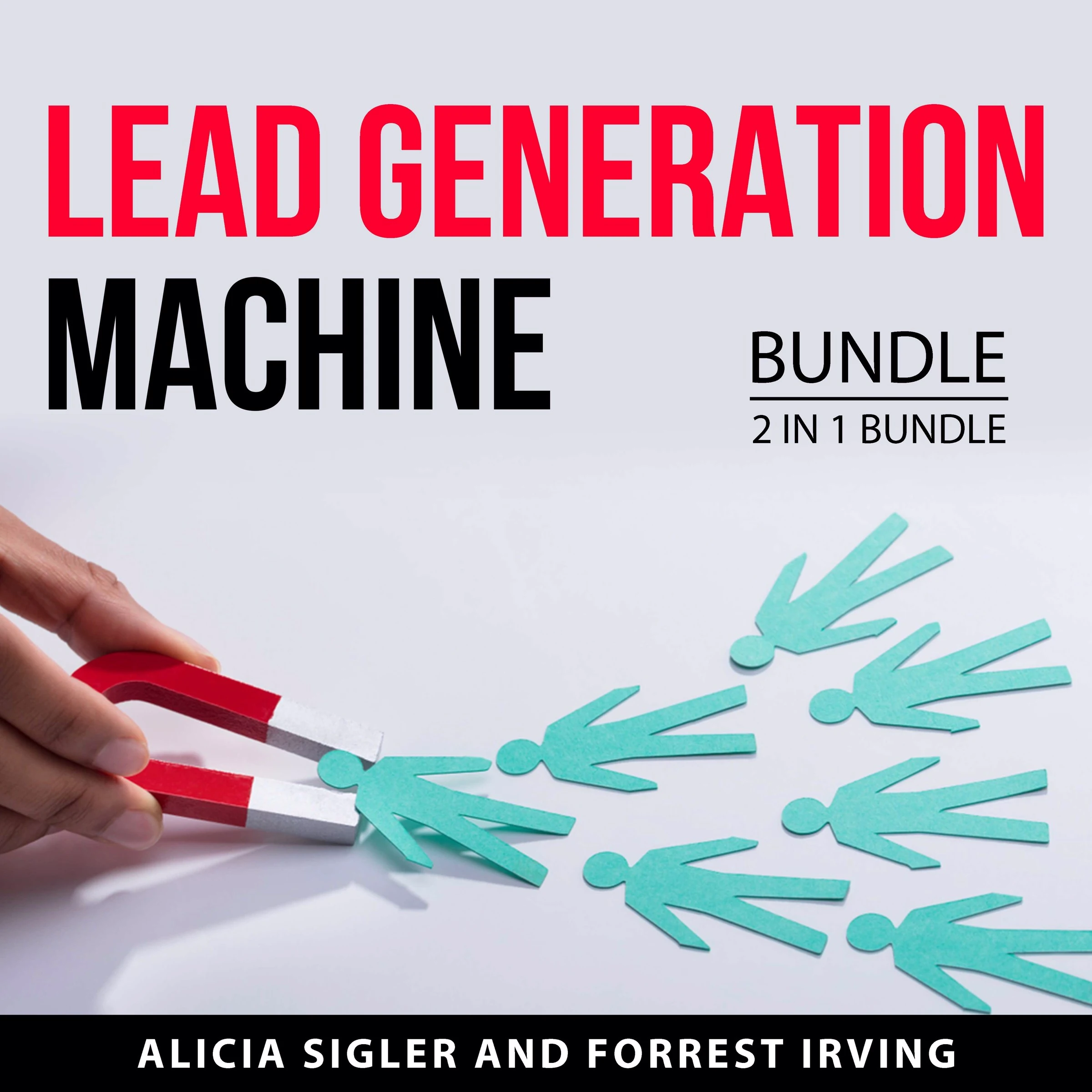 Lead Generation Machine Bundle, 2 in 1 Bundle Audiobook by Forrest Irving