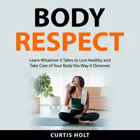 Body Respect Audiobook by Curtis Holt