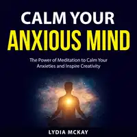 Calm Your Anxious Mind Audiobook by Lydia McKay