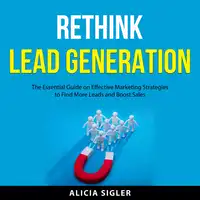 Rethink Lead Generation Audiobook by Alicia Sigler