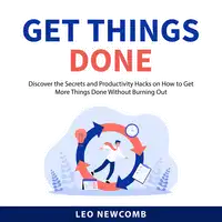 Get Things Done Audiobook by Leo Newcomb