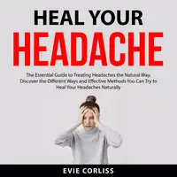 Heal Your Headache Audiobook by Evie Corliss