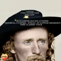 General Custer - Folly At Little Bighorn Audiobook by Elizabeth Bacon Custer