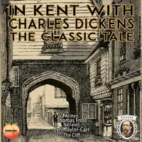 In Kent With Charles Dickens Audiobook by Thomas Frost