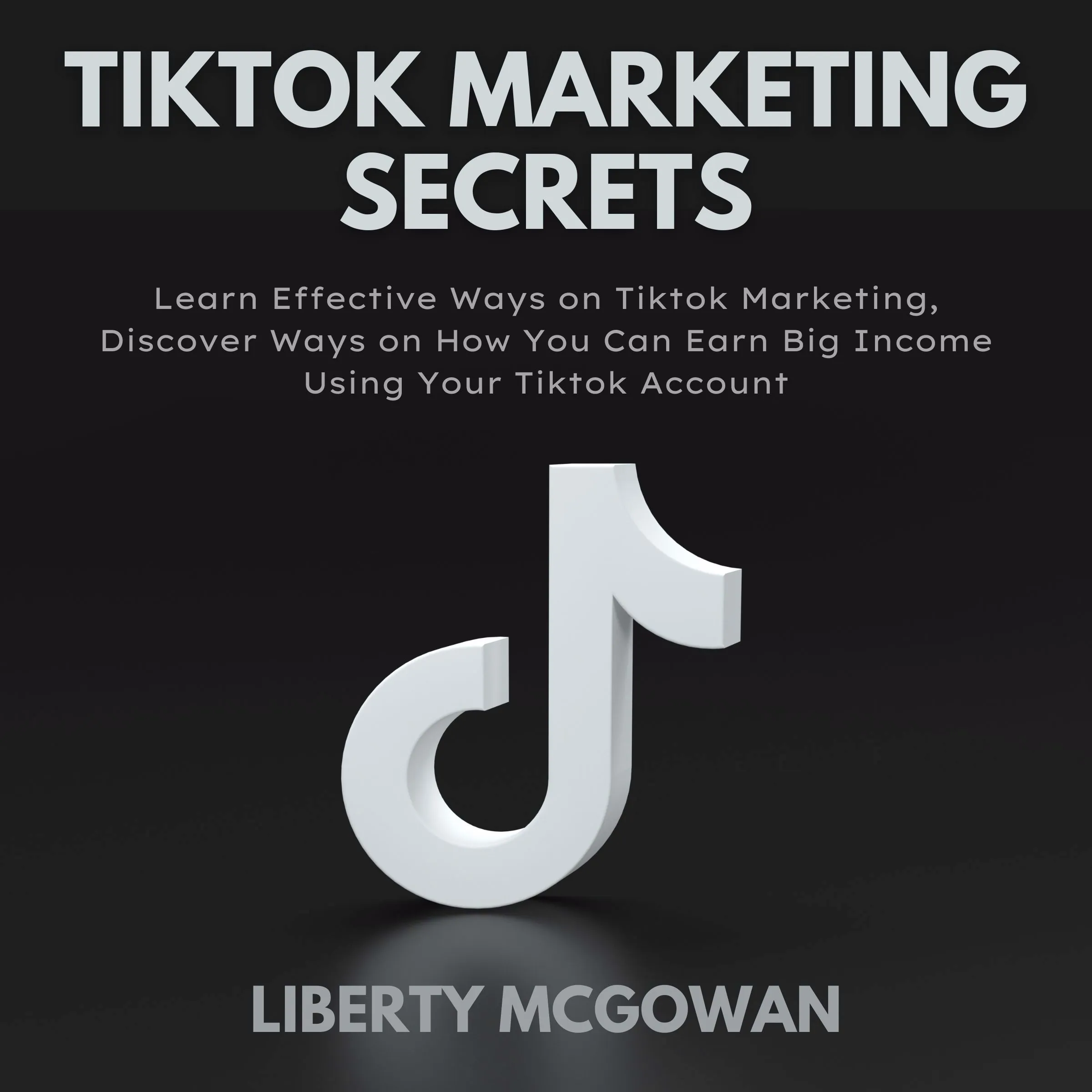 TikTok Marketing Secrets Audiobook by Liberty Mcgowan