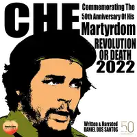 Che Commemorating The 50th Anniversary Of His Martyrdom Audiobook by Daniel Dos Santos