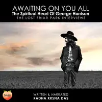 Awaiting On You All The Spiritual Heart Of George Harrison Audiobook by Radha Krsna Das