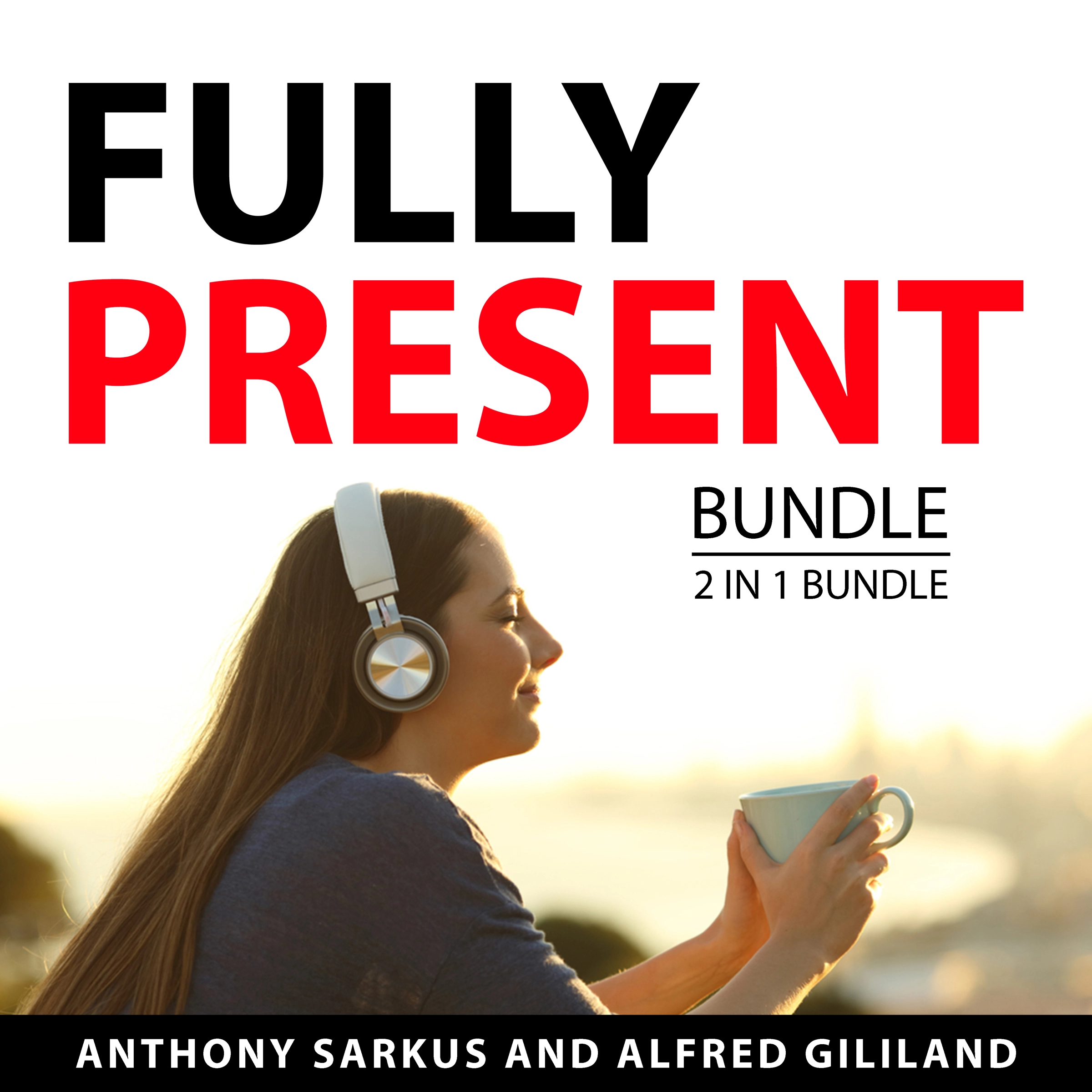 Fully Present Bundle, 2 in 1 Bundle Audiobook by Alfred Gililand