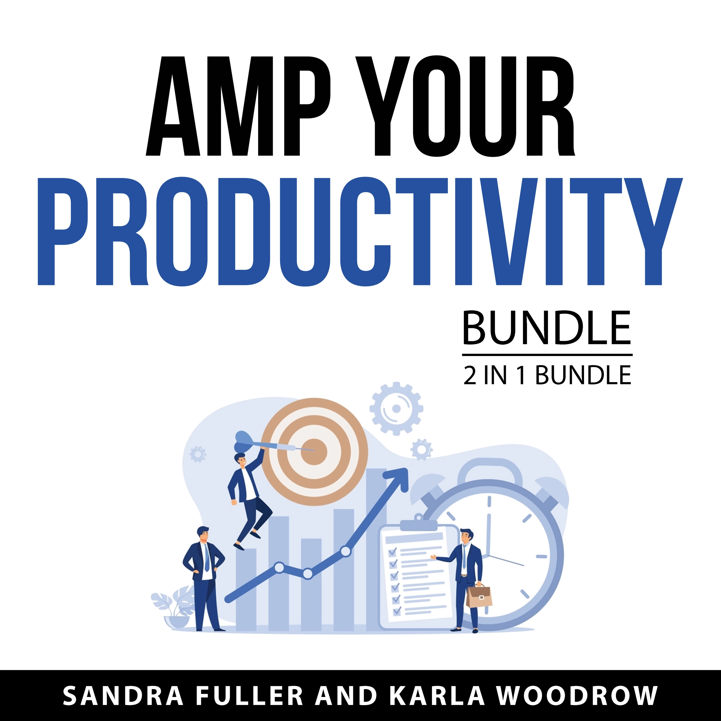 Amp Your Productivity Bundle, 2 in 1 Bundle by Karla Woodrow Audiobook