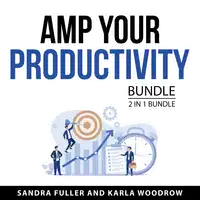 Amp Your Productivity Bundle, 2 in 1 Bundle Audiobook by Karla Woodrow