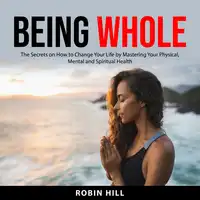 Being Whole Audiobook by Robin Hill