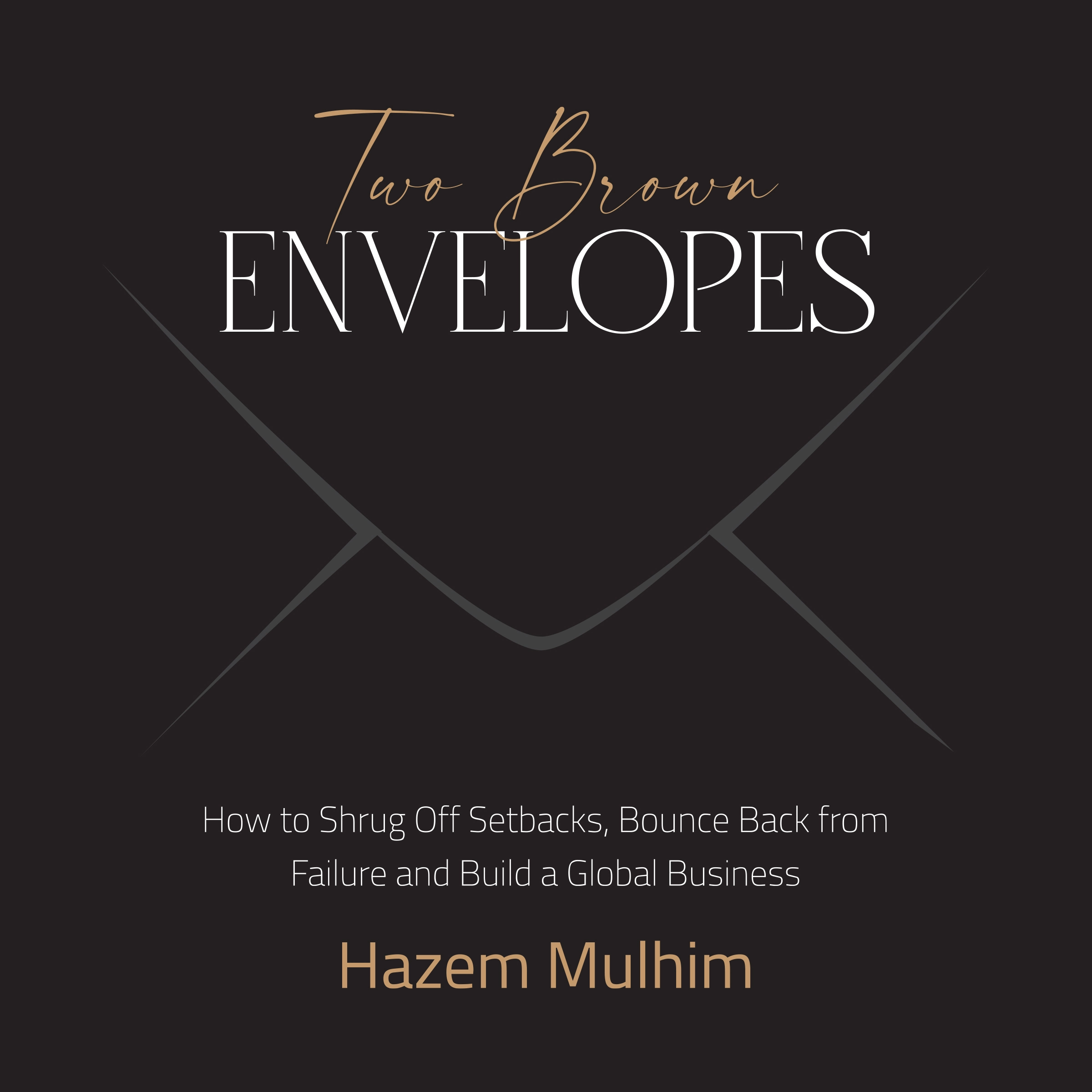 Two Brown Envelopes: How to Shrug Off Setbacks, Bounce Back from Failure and Build a Global Business by Hazem Mulhim Audiobook