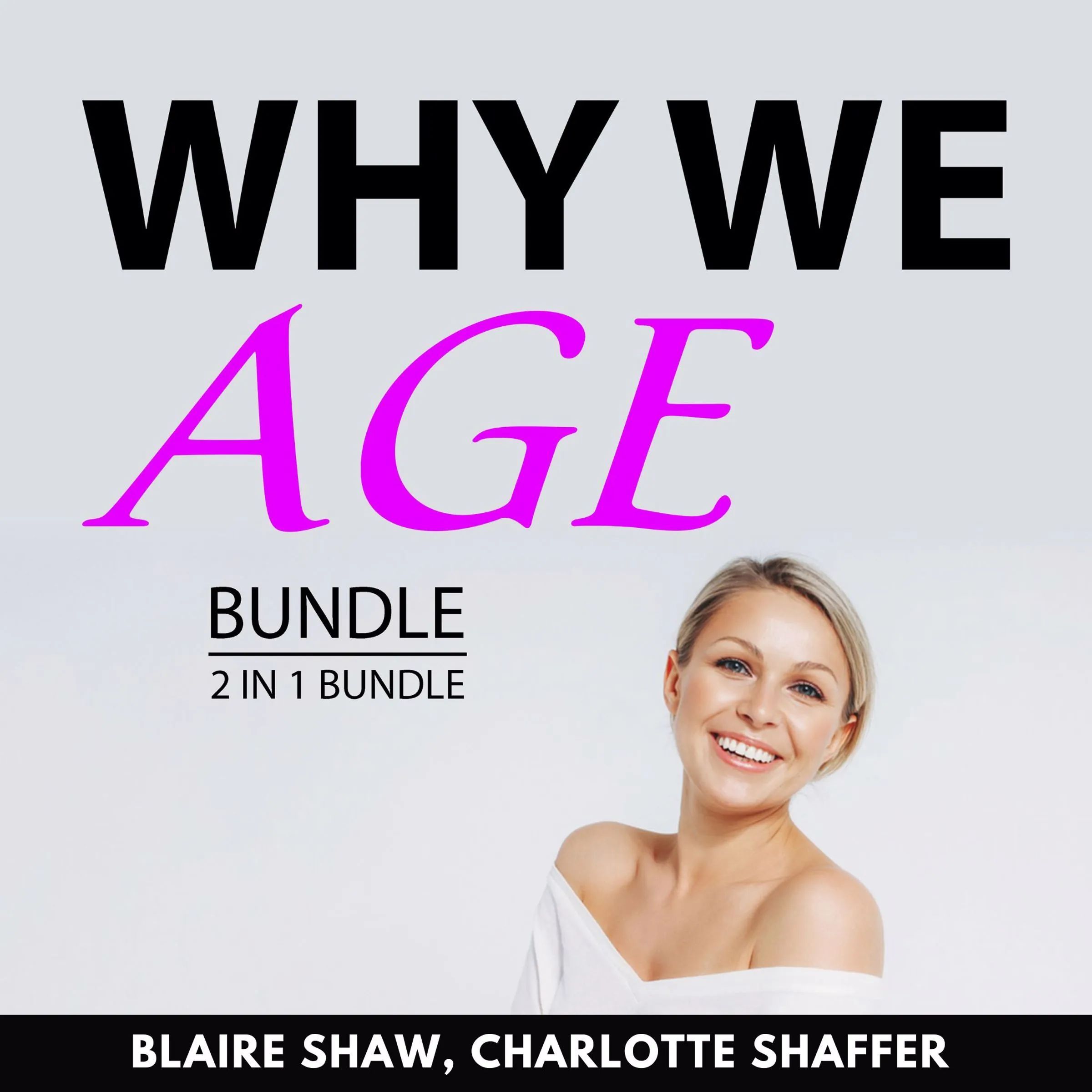 Why We Age Bundle, 2 in 1 Bundle Audiobook by Charlotte Shaffer