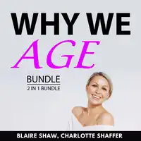 Why We Age Bundle, 2 in 1 Bundle Audiobook by Charlotte Shaffer