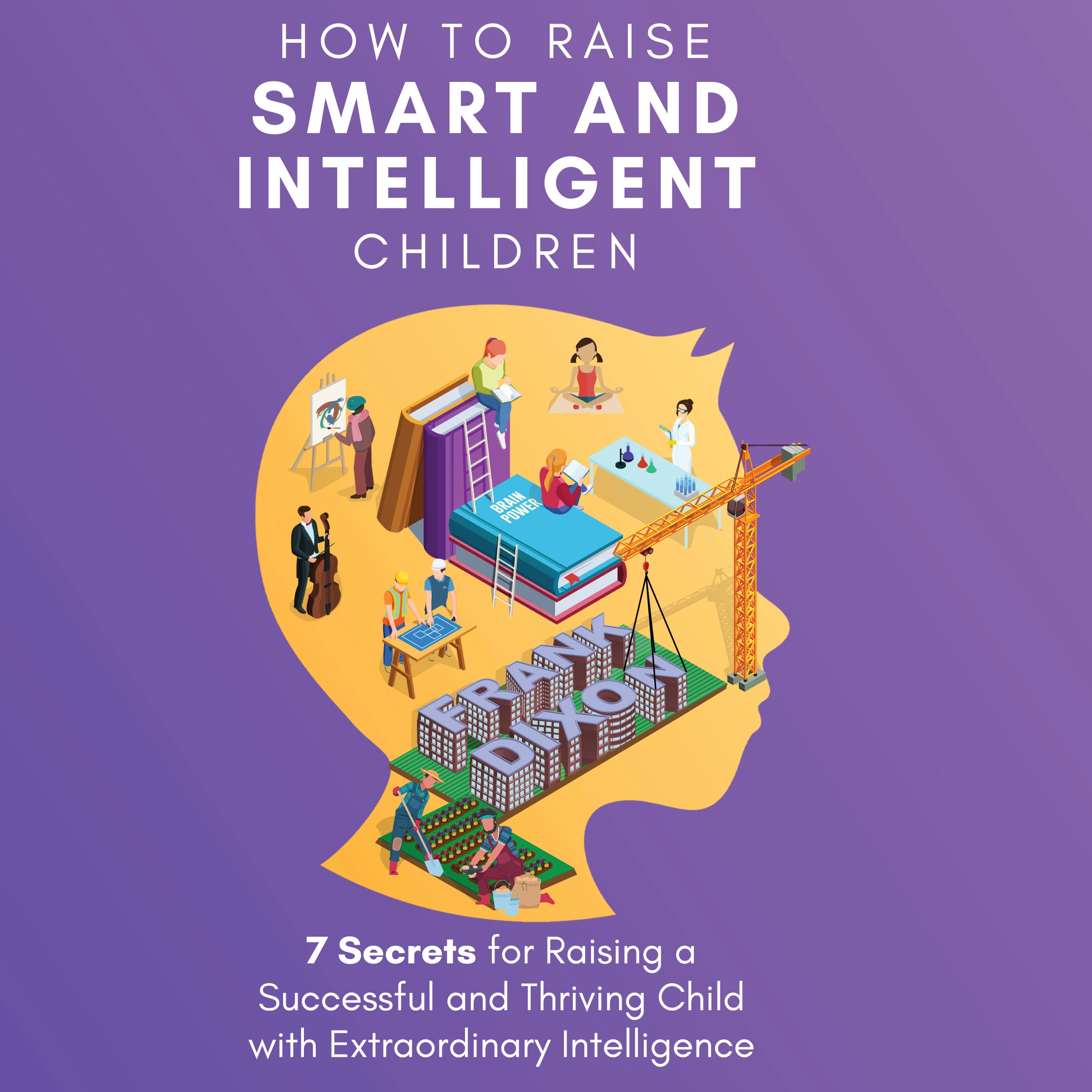 How to Raise Smart and Intelligent Children by Frank Dixon