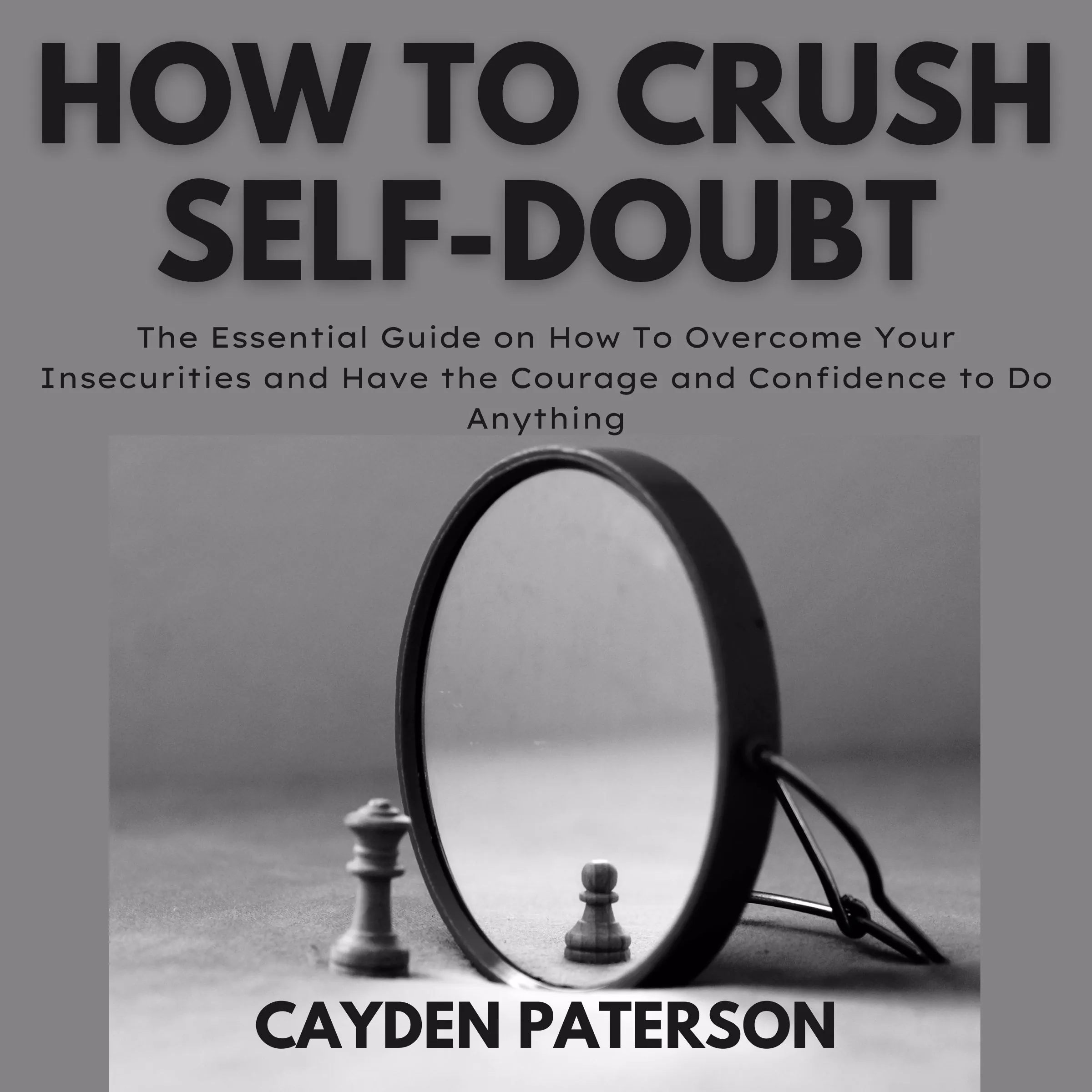 How To Crush Self-Doubt by Cayden Paterson Audiobook