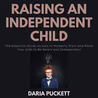 Raising An Independent Child Audiobook by Daria Puckett