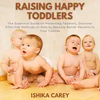 Raising Happy Toddlers Audiobook by Ishika Carey