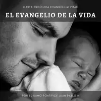 Carta Encíclica Evangelium Vitae: Sobre el valor y el carácter inviolable de la vida humana. Audiobook by Del Sumo Pontífice Juan Pablo II