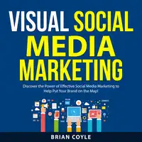 Visual Social Media Marketing Audiobook by Brian Coyle