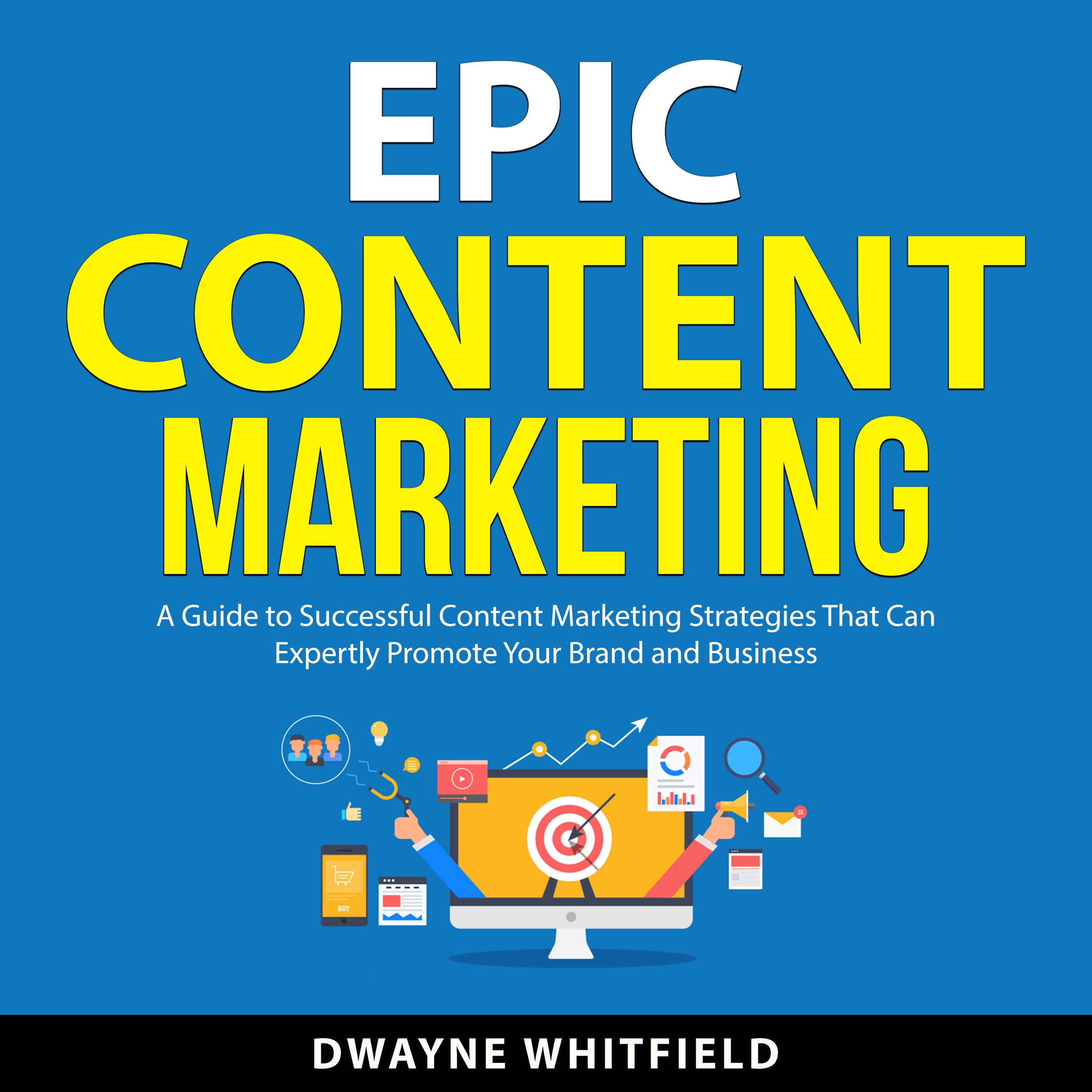 Epic Content Marketing by Dwayne Whitfield