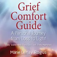 Grief Comfort Guide Audiobook by Marie Lenay Rogus