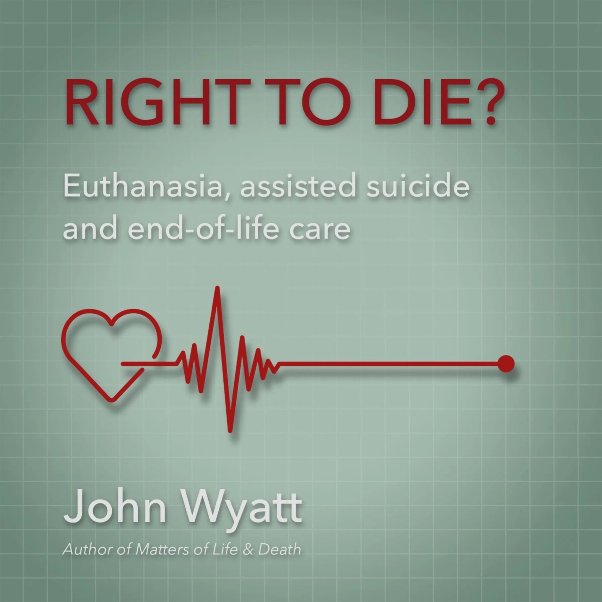Right to Die? Audiobook by John Wyatt