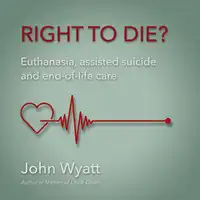 Right to Die? Audiobook by John Wyatt