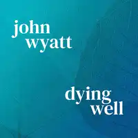 Dying Well Audiobook by John Wyatt