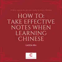 How to: Take effective notes when learning Chinese Audiobook by Letitia Wu