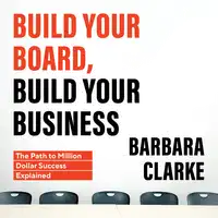 Build Your Board, Build Your Business: The Path to Million Dollar Success Explained Audiobook by Barbara Clarke