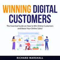 Winning Digital Customers Audiobook by Richard Marshall