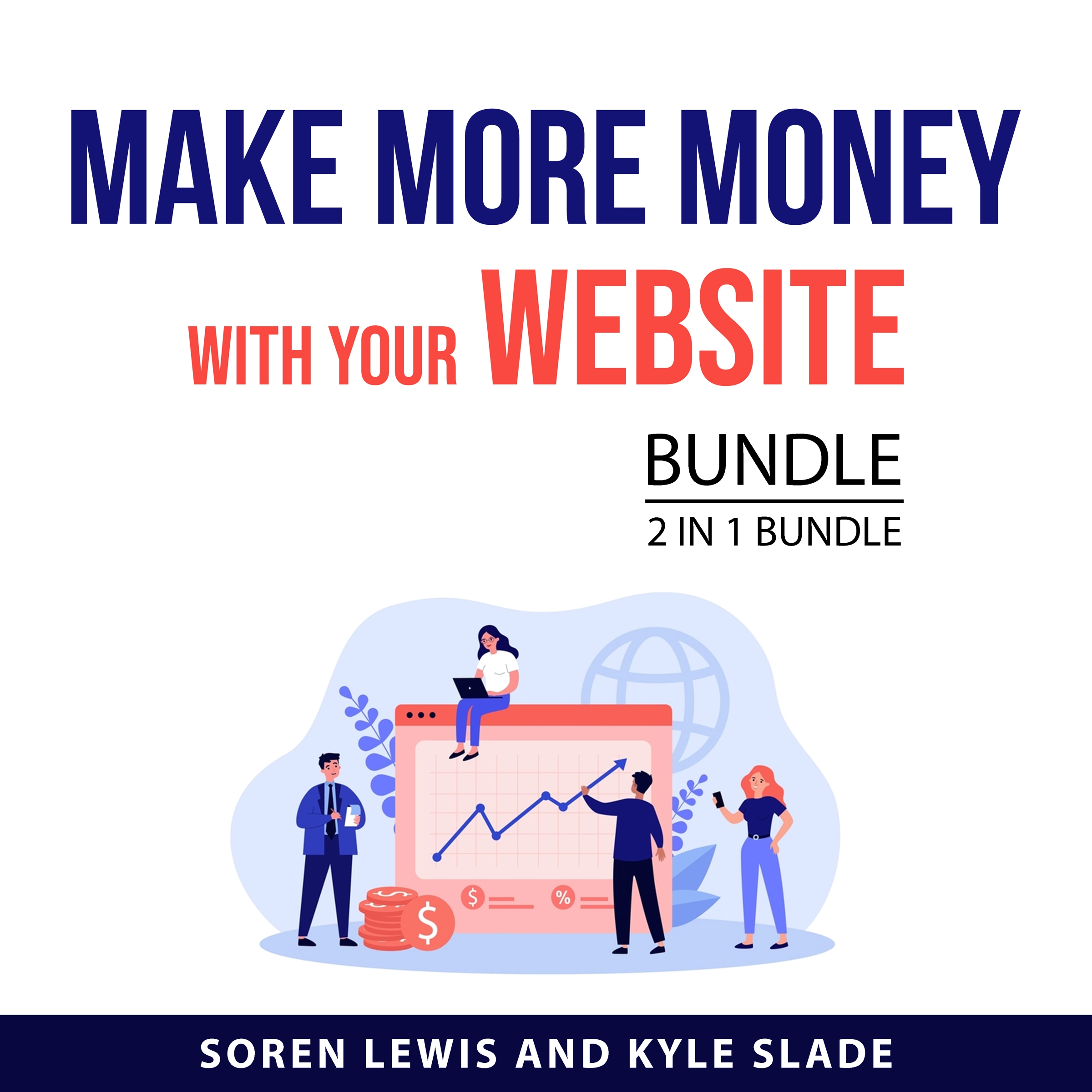 Make More Money With Your Website Bundle, 2 in 1 Bundle Audiobook by Kyle Slade