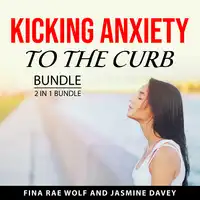 Kicking Anxiety to the Curb Bundle, 2 in 1 Bundle Audiobook by Jasmine Davey