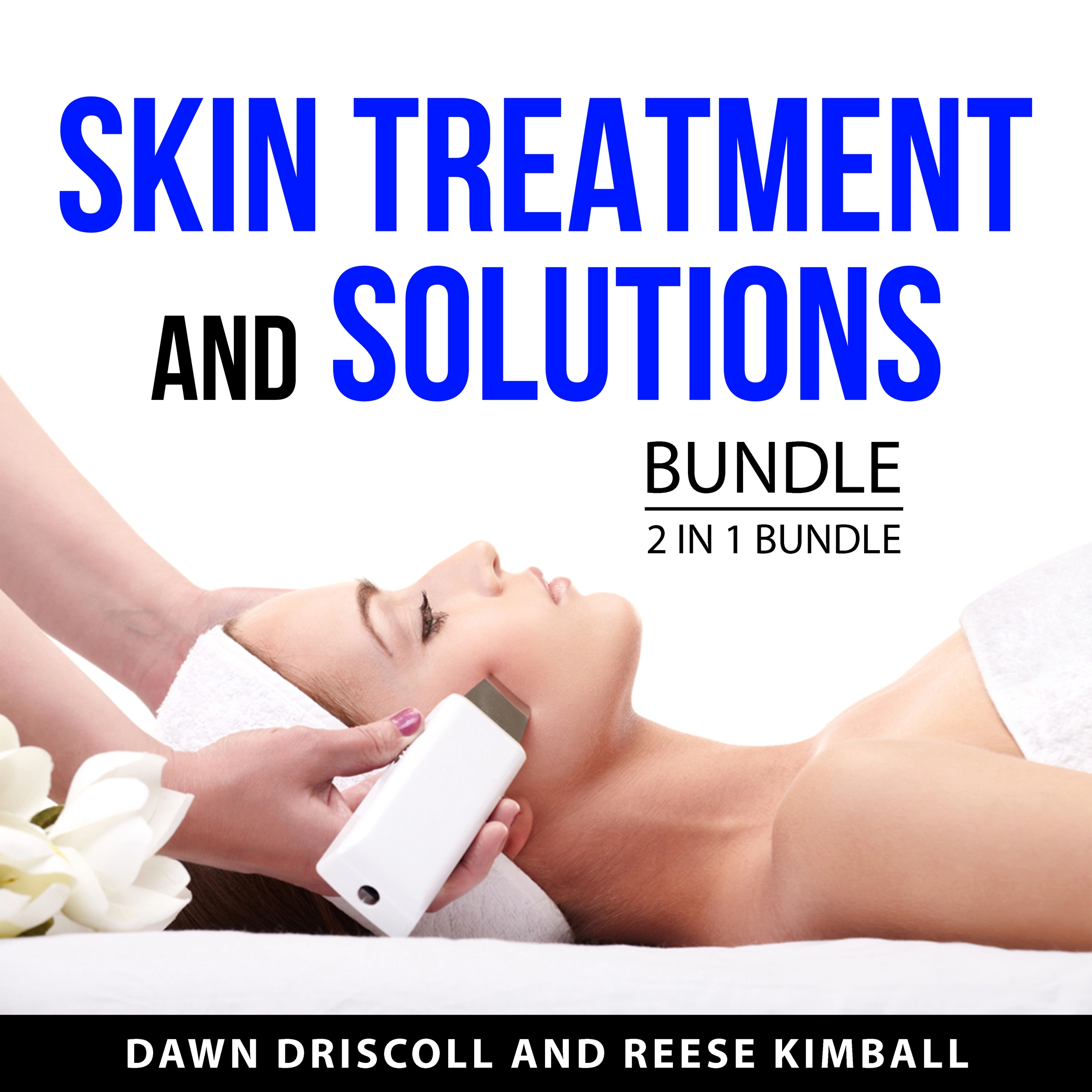 Skin Treatment and Solutions Bundle, 2 in 1 Bundle Audiobook by Reese Kimball
