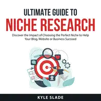 Ultimate Guide To Niche Research Audiobook by Kyle Slade