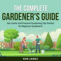 The Complete Gardener's Guide Audiobook by Rob James