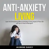 Anti-Anxiety Living Audiobook by Jasmine Davey